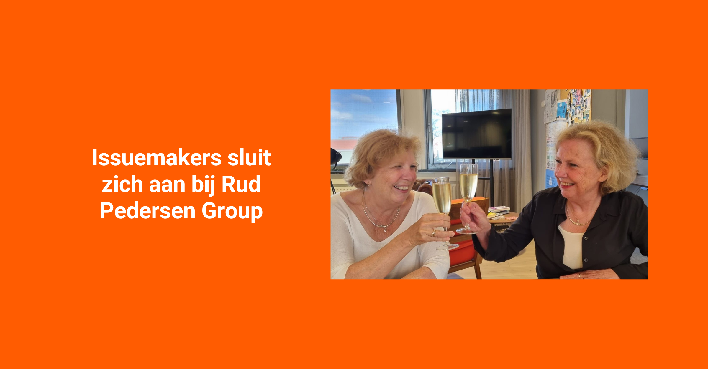 Mayke and Sybrig van Keep, founders of Issuemakers, toast the acquisition by Rud Pedersen Group